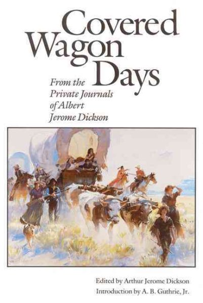 Covered Wagon Days: From the Private Journals of Albert Jerome Dickson cover