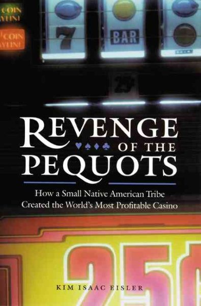 Revenge of the Pequots: How a Small Native American Tribe Created the World's Most Profitable Casino cover