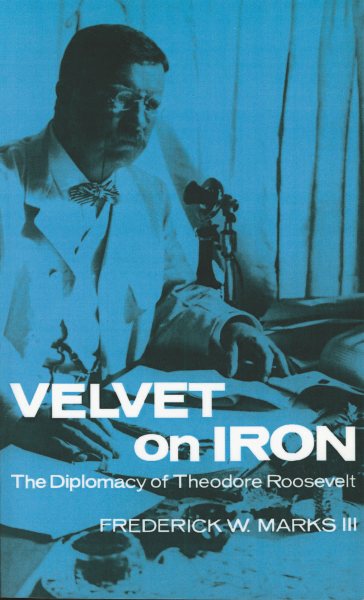 Velvet on Iron: The Diplomacy of Theodore Roosevelt cover