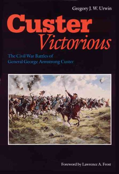 Custer Victorious: The Civil War Battles of General George Armstrong Custer cover