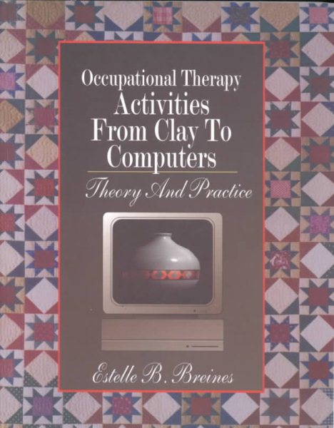 Occupational Therapy Activities from Clay to Computers: Theory and Practice cover