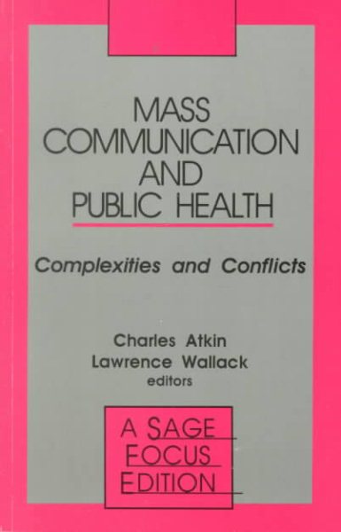 Mass Communication and Public Health: Complexities and Conflicts (SAGE Focus Editions)