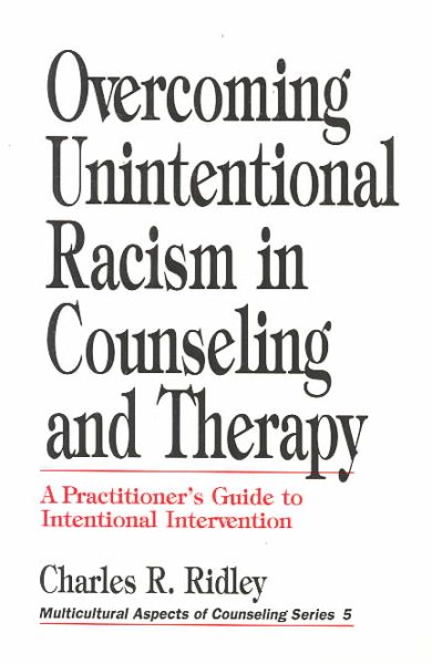 Overcoming Unintentional Racism in Counseling and Therapy: A Practitioner's Guide to Intentional Intervention (Multicultural Aspects of Counseling And Psychotherapy)