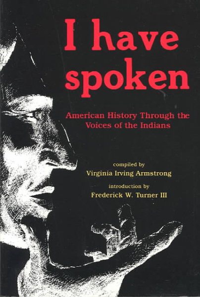 I Have Spoken: American History Through The Voices Of The Indians