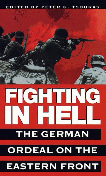 Fighting in Hell: The German Ordeal on the Eastern Front cover