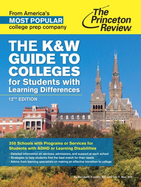 The K&W Guide to Colleges for Students with Learning Differences, 12th Edition: 350 Schools with Programs or Services for Students with ADHD or Learning Disabilities (College Admissions Guides) cover