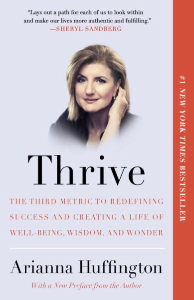 Thrive: The Third Metric to Redefining Success and Creating a Life of Well-Being, Wisdom, and Wonder cover