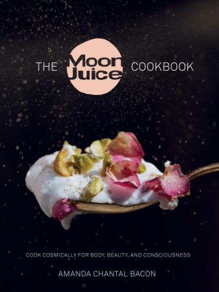 The Moon Juice Cookbook: Cook Cosmically for Body, Beauty, and Consciousness cover