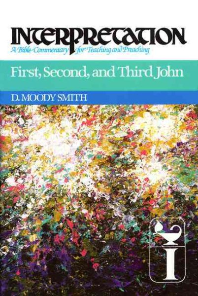 First, Second, and Third John: Interpretation: A Bible Commentary for Teaching and Preaching cover