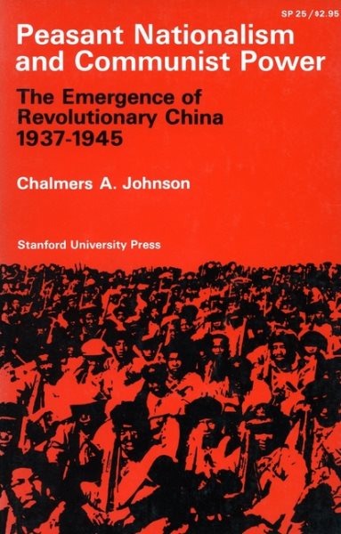Peasant Nationalism and Communist Power: The Emergence of Revolutionary China, 1937-1945 cover