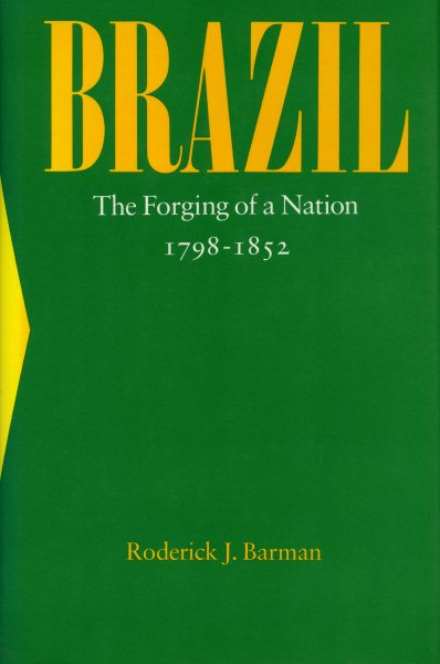 Brazil: The Forging of a Nation, 1798-1852 cover