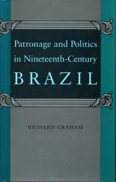 Patronage and Politics in Nineteenth-Century Brazil cover