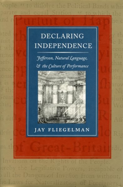 Declaring Independence: Jefferson, Natural Language, and the Culture of Performance cover