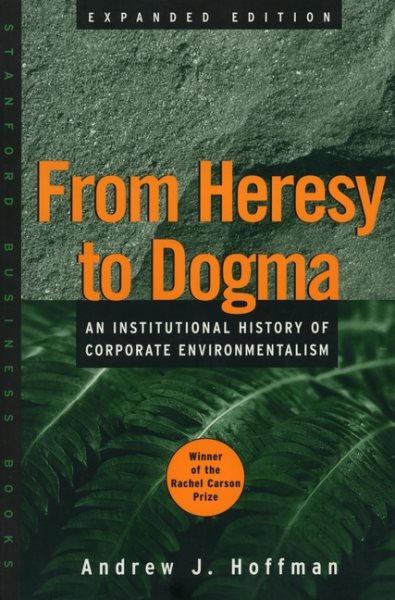 From Heresy to Dogma: An Institutional History of Corporate Environmentalism. Expanded Edition (Stanford Business Books (Paperback)) cover