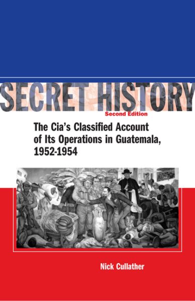 Secret History: The CIAs Classified Account of Its Operations in Guatemala 1952-1954 cover