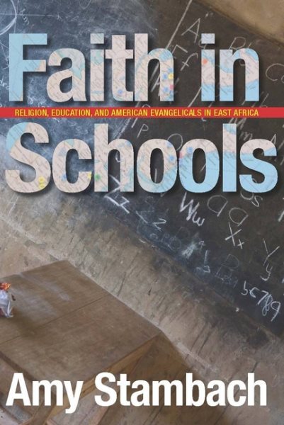 Faith in Schools: Religion, Education, and American Evangelicals in East Africa