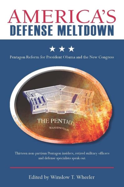 America’s Defense Meltdown: Pentagon Reform for President Obama and the New Congress cover