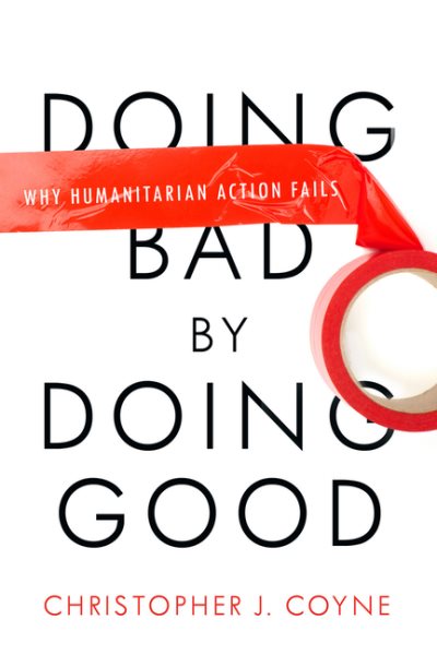 Doing Bad by Doing Good: Why Humanitarian Action Fails cover