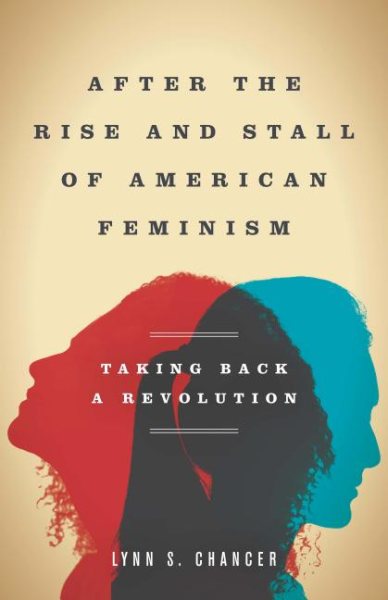 After the Rise and Stall of American Feminism: Taking Back a Revolution