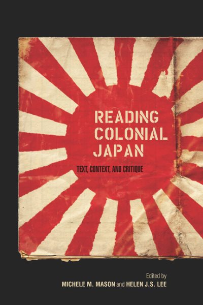 Reading Colonial Japan: Text, Context, and Critique cover