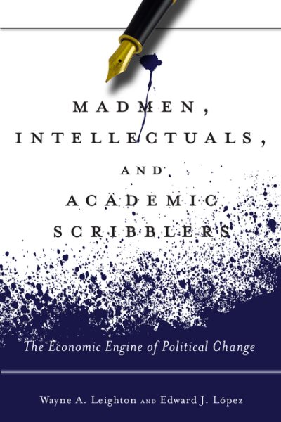 Madmen, Intellectuals, and Academic Scribblers: The Economic Engine of Political Change cover