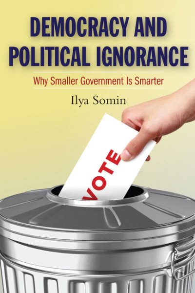 Democracy and Political Ignorance: Why Smaller Government Is Smarter cover