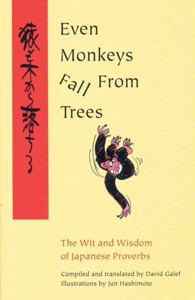 Even Monkeys Fall from Trees: The Wit and Wisdom of Japanese Proverbs (Vol 1) cover