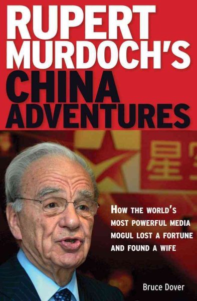 Rupert Murdoch's China Adventures: How the World's Most Powerful Media Mogul Lost a Fortune and Found a Wife cover