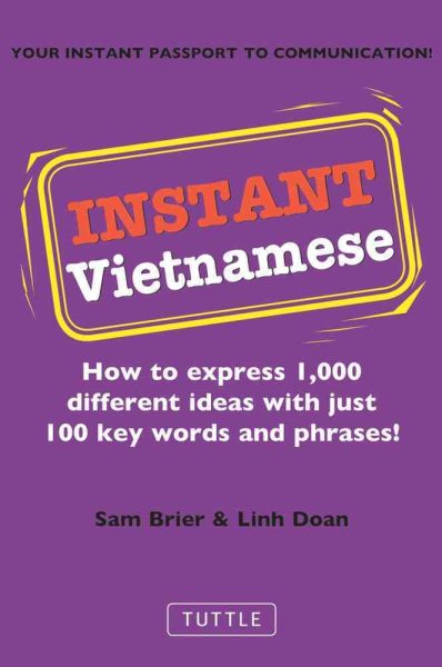 Instant Vietnamese: How to Express 1,000 Different Ideas with Just 100 Key Words and Phrases! (Instant Phrasebook Series)