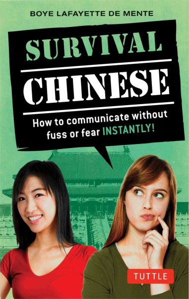 Survival Chinese: How to Communicate without Fuss or Fear Instantly! (Mandarin Chinese Phrasebook) (Survival Series)