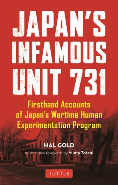 Japan's Infamous Unit 731: Firsthand Accounts of Japan's Wartime Human Experimentation Program (Tuttle Classics) cover