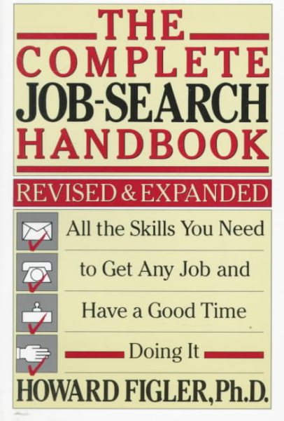 Complete Job-Search Handbook: All the Skills You Need to Get Any Job and Have a Good Time Doing It