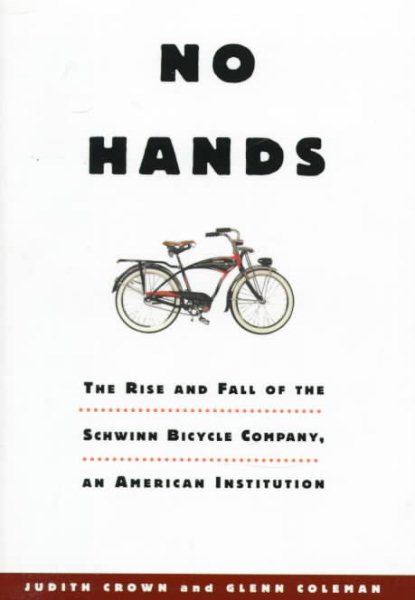 No Hands: The Rise and Fall of the Schwinn Bicycle Company, an American Institution