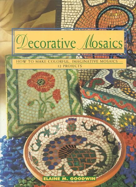 Decorative Mosaics: How To Make Colorful, Imaginative Mosaics-12 Projects (Contemporary Crafts)