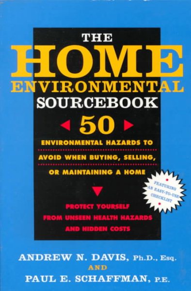 The Home Environmental Sourcebook: 50 Environmental Hazards to Avoid When Buying, Selling, or Maintaining a Home