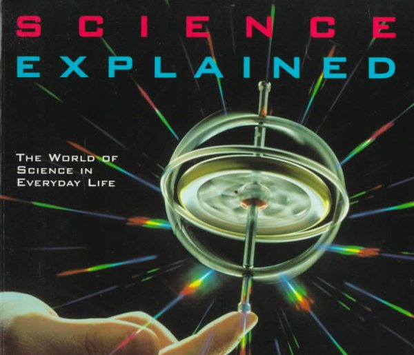 Science Explained: The World of Science in Everyday Life (Henry Holt Reference Book) cover