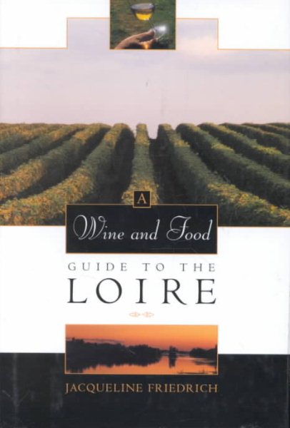 A Wine and Food Guide to the Loire (Veuve Clicquot-Wine Book of the Year)