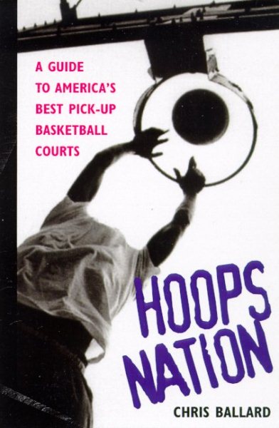 Hoops Nation : A Guide to America's Best Pick-Up Basketball