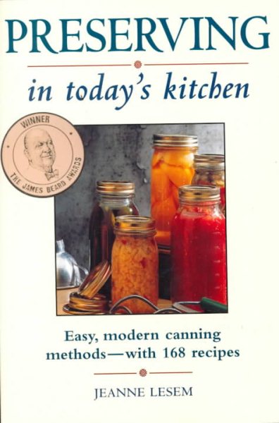 Preserving in Today's Kitchen: Easy, Modern Canning Methods-With 168 Recipes
