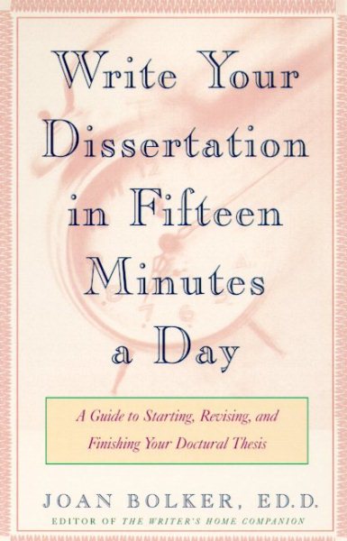 Writing Your Dissertation in Fifteen Minutes a Day: A Guide to Starting, Revising, and Finishing Your Doctoral Thesis cover