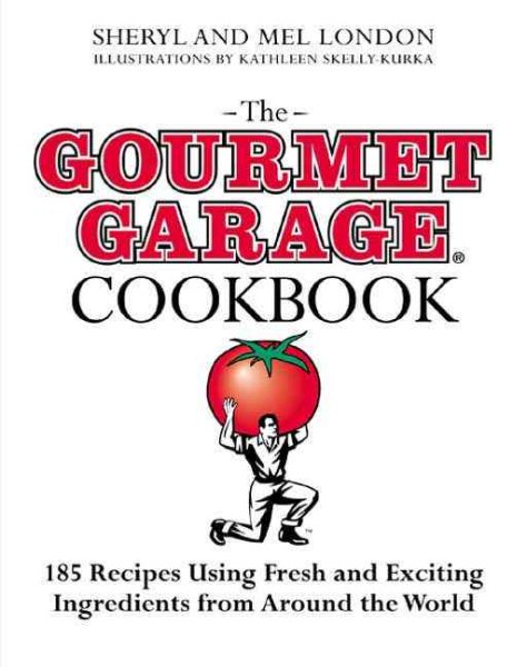 The Gourmet Garage Cookbook: 200 Everyday Recipes Using Fresh and Exotic Ingredients from Around the World