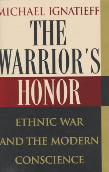 The Warrior's Honor: Ethnic War and the Modern Conscience