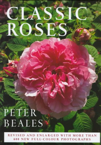 Classic Roses: An Illustrated Encyclopedia and Grower's Manual of Old Roses, Shrub Roses and Climbers