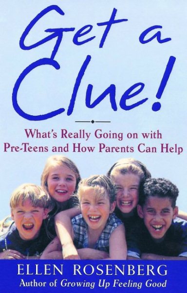 Get a Clue!: A Parents' Guide to Understanding and Communicating With Your Preteen cover