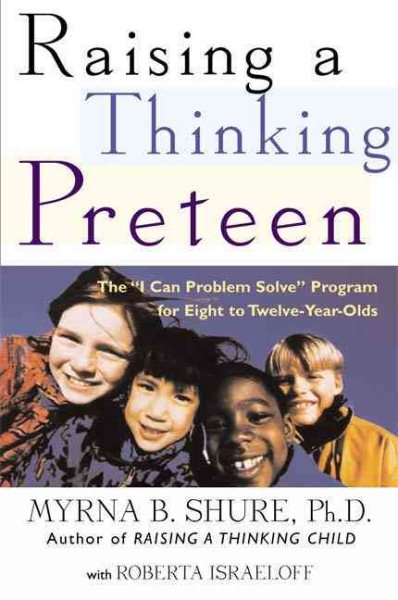 Raising a Thinking Preteen: The "I Can Problem Solve" Program for 8- to 12- Year-Olds cover