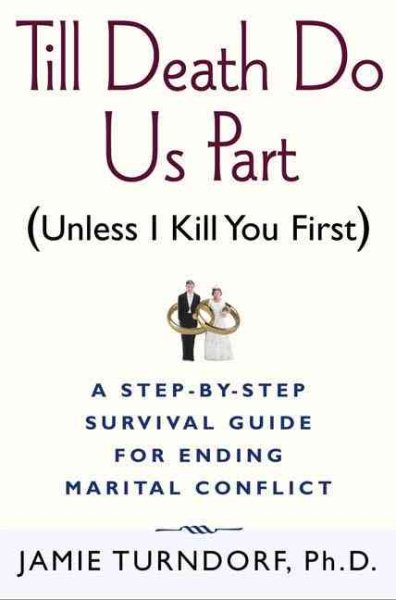 Till Death Do Us Part (Unless I Kill You First): A Step-by-Step Guide for Resolving Marital Conflict cover