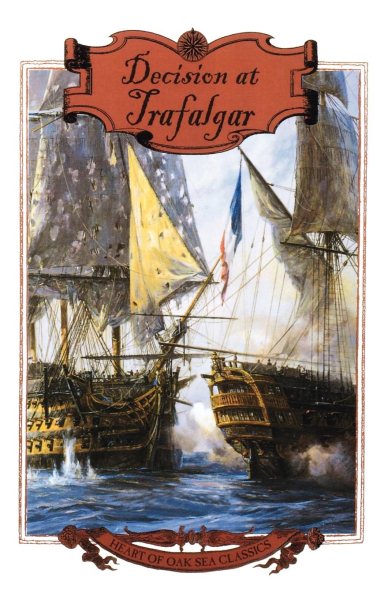 Decision at Trafalgar: The Story of the Greatest British Naval Battle of the Age of Nelson (Heart of Oak Sea Classics)