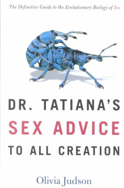 Dr Tatianas Sex Advice To All Creation The Definitive Guide To The Evolutionary Biology Of 