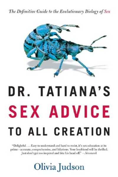 Dr. Tatiana's Sex Advice to All Creation: The Definitive Guide to the Evolutionary Biology of Sex cover