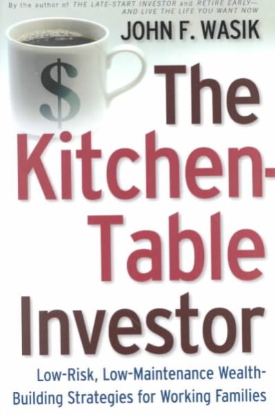 The Kitchen Table Investor: Low Risk, Low-Maintenance Wealth-Building Strategies For Working Families cover
